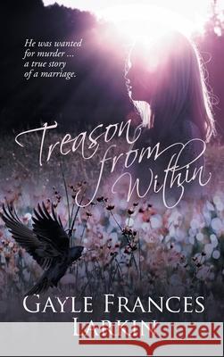 Treason From Within Gayle F. Larkin 9781739850524 Gayle Frances Larkin