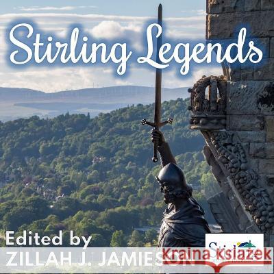 Stirling Legends Zillah J. Jamieson   9781739854348 Extremis Publishing Limited