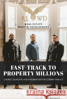 Fast-Track to Property Millions Laurie Duncan Alex Robertson Conar Tracey 9781739854379 Extremis Publishing Ltd.