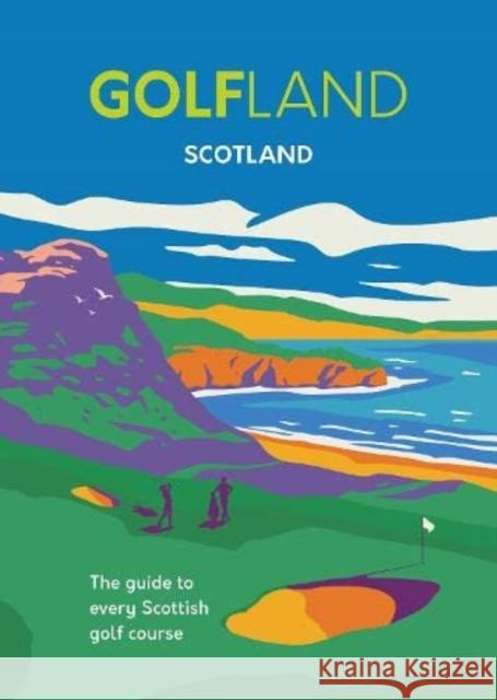 Golfland - Scotland: the guide to every Scottish golf course Craig Morrison 9781739854805