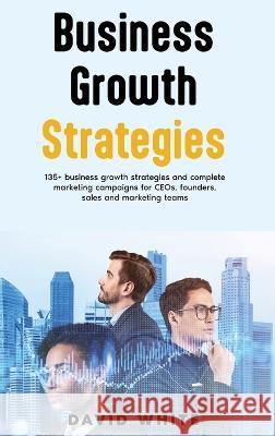 Business Growth Strategy: Business Growth Strategy for leaders, leadership strategy & tactics David C. White 9781739858759 Aldwych Factors Ltd