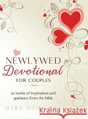 Newlywed devotional for couples: 52 weeks of guidance and inspiration from the bible for newlyweds Mary Hamilton 9781739858780