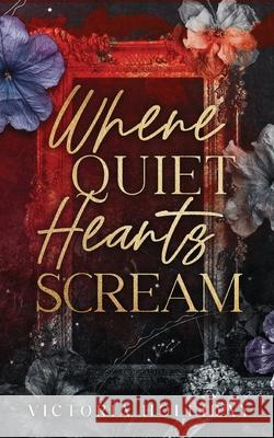 Where Quiet Hearts Scream: An Arranged Marriage Mafia Romance Victoria Holliday 9781739865764 Victoria Holliday