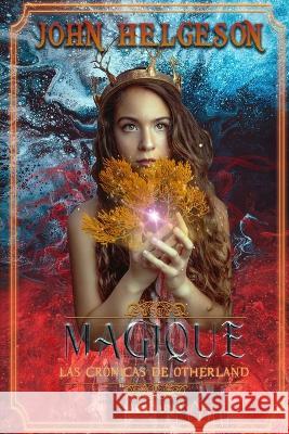 Magique: Las Cronicas de Otherland: Las Cronicas de Oderland John Helgeson   9781739872236 Aega Design Publishing Ltd