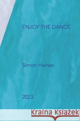 Enjoy the dance Simon Haines 9781739875961