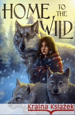 Home to the Wild Francesca McMahon   9781739885328 MacInk Publishing