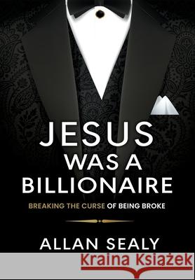 Jesus Was A Billionaire Sealy 9781739885977 Life and Success Media