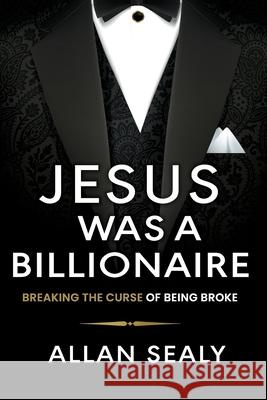 Jesus Was A Billionaire Allan Sealy 9781739885991