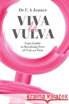 Viva la Vulva: Your guide to breaking free of vulvar pain Dr Christopher Jenner 9781739909116 Publishdrive