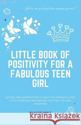 Little Book of Positivity for a Fabulous Teen Girl Katie Smile 9781739909420