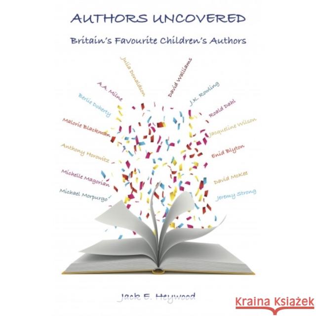 Authors Uncovered: Britain's Favourite Children's Authors Jack E. Heywood 9781739912505 Vicuna Books UK