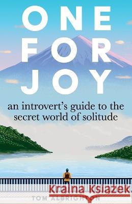 One for Joy: An introvert\'s guide to the secret world of solitude Tom Albrighton 9781739915438 ABC Business Communications Ltd