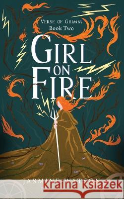 Girl on Fire: Verse of Grimm Book Two Jasmine Watson 9781739919825