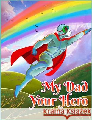 My Dad your Hero Esme Marie Ike-Morris, Alyssa Lasko 9781739922306 Ecubedinc