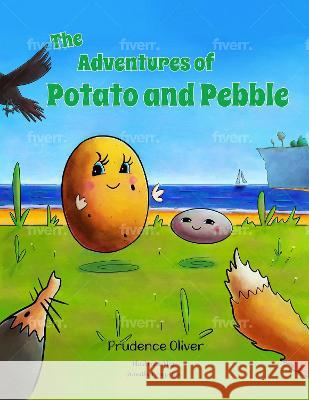 The Adventures of Potato and Pebble Prudence Oliver   9781739924805 Maglet Publishing