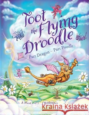 Toot the Flying Droodle: Part Dragon - Part Poodle Julian Boram Julian Boram 9781739925239
