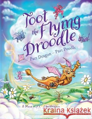 Toot the Flying Droodle: Part Dragon - Part Poodle Julian Boram Julian Boram 9781739925239 Rainbowdrop Enterprises