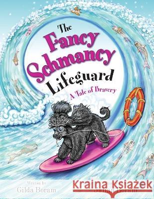 The Fancy Schmancy Lifeguard: A Tale of Bravery Gilda Boram Julian Boram 9781739925260 Rainbowdrop Enterprises
