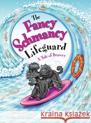 The Fancy Schmancy Lifeguard: A Tale of Bravery Gilda Boram 9781739925277 Rainbowdrop Enterprises