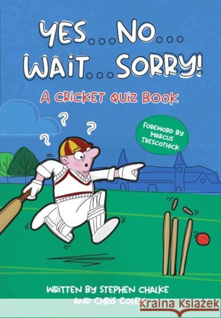 Yes ... No ... Wait ... Sorry!: A Cricket Quiz Book Stephen Chalke Chris Coley Marcus Trescothick 9781739929312 Fairfield Books