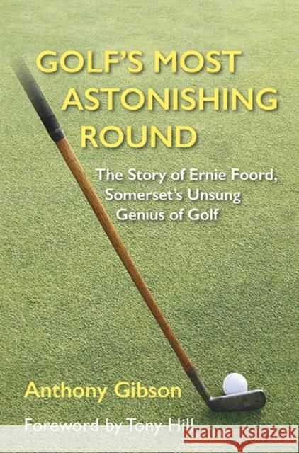 Golf's Most Astonishing Round: The Story of Ernie Foord, Somerset's Unsung Genius of Golf  9781739929336 Fairfield Books