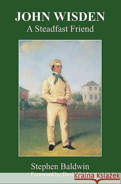 John Wisden: A Steadfast Friend Stephen Baldwin 9781739929398 Fairfield Books