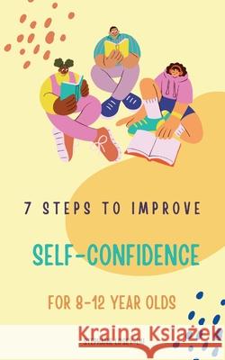 7 steps to Improve self-confidence for 8-12 year olds Stephanie Lipsey-Liu 9781739933678 Little Lion Publishing UK