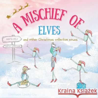 A Mischief of Elves and other Christmas collective nouns Stephanie Lipsey-Liu 9781739933685 Little Lion Publishing UK