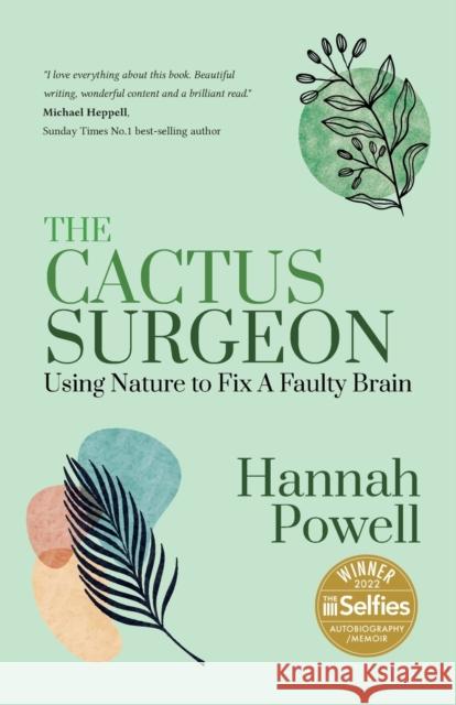 The Cactus Surgeon: Using Nature to Fix A Faulty Brain Hannah Powell 9781739933906 Perrywood Press