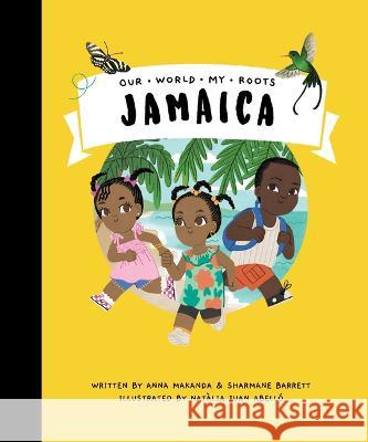 Jamaica Anna Makanda Sharmane Barrett Nat?lia Jua 9781739936556 Our World My Roots