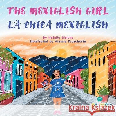 The Mexiglish Girl / La Chica Mexiglish Natalia Simons 9781739937706 Bilingo Books