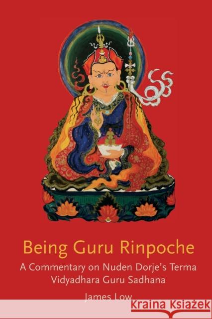 Being Guru Rinpoche: Revealing the great completion James Low 9781739938147 Simply Being