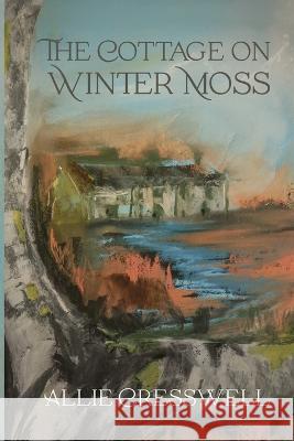 The Cottage on Winter Moss: A dual timeline novel with a literary twist Allie Cresswell   9781739939526 Allie Cresswell Limited