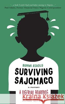 Surviving SAJOMACO: A Nigerian Boarding School Odyssey Bunmi Asaolu 9781739941505 Bunmi Asaolu