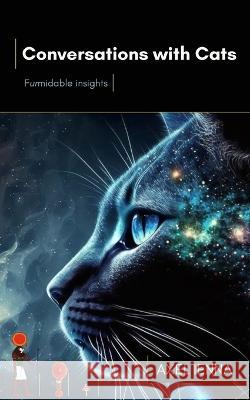 Conversations with Cats: Furmidable insights Axel Ienna   9781739942823 Solace Publishing