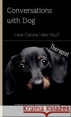 Conversations with Dog: How Canine Help You? Axel Ienna   9781739942861 Solace Publishing