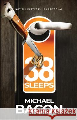 38 Sleeps: Not All Partnerships Are Equal Michael Bacon 9781739945206