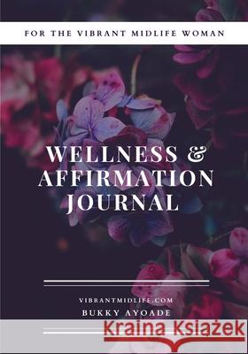 Vibrant Midlife Wellness Journal Bukky Ayoade 9781739945510 Vibrant Midlife Wellness Practice