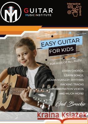 Easy Guitar For Kids: For Kids Of All Ages! Ged Brockie   9781739947385 GMI - Guitar & Music Institute