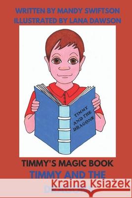 Timmy's Magic Book - Timmy and the Dagons. Lana Dawson Mandy Swiftson 9781739947606