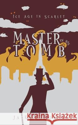 Master In His Tomb Jack Holloway 9781739948504 Ice Age in Scarlet Publishing
