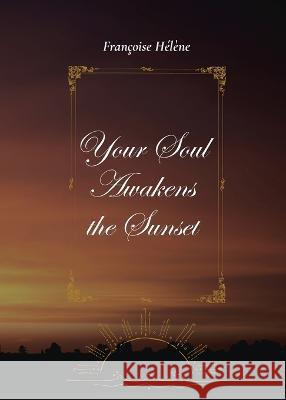 Your Soul Awakens the Sunset Francoise Helene   9781739950033 Endless Books Publishing