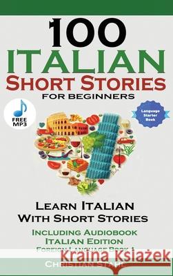 100 Italian Short Stories for Beginners Learn Italian with Stories with Audio Christian Stahl 9781739950217 Midealuck Publishing