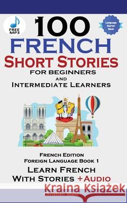 100 French Short Stories for Beginners Learn French with Stories Including Audiobook Christian Stahl 9781739950231 Midealuck Publishing