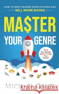 Master Your Genre: How to Meet Reader Expectations and Sell More Books Michael Grist 9781739951108 Shotgun Books