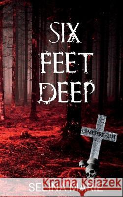 Six Feet Deep: The Rosendown Boys Trilogy #1 Selina Marie   9781739953836 Selina Marie