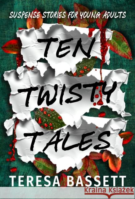 Ten Twisty Tales: Suspense Stories for Young Adults Teresa Bassett 9781739958152