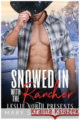 Snowed in with the Rancher Mary Sue Jackson Leslie North 9781739958220