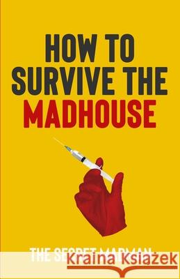 How To Survive The Madhouse The Secret Madman 9781739960605 Vallon Von Bacchus