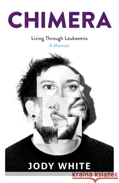 Chimera: Living Through Leukaemia, A Memoir Jody White 9781739961206